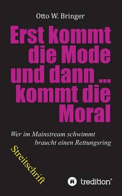 Zuerst kommt die Mode und dann kommt die Moral