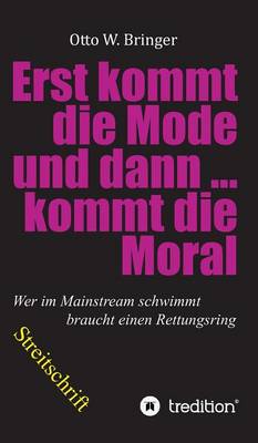 Zuerst kommt die Mode und dann kommt die Moral