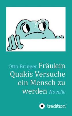 Fräulein Quakis Versuche, ein Mensch zu werden