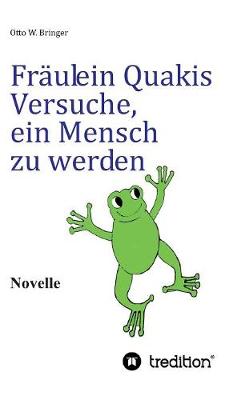 Fräulein Quakis Versuche, ein Mensch zu werden