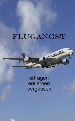 Flugangst ertragen entlernen vergessen