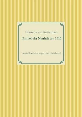 Das Lob der Narrheit. Farbiges Faksimile der Ausgabe von 1515 mit den Randzeichnungen von Hans Holbein d. J.