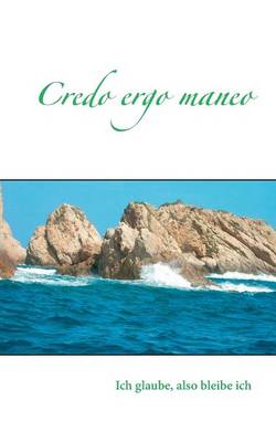 Credo ergo maneo