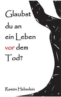 Glaubst du an ein Leben vor dem Tod?