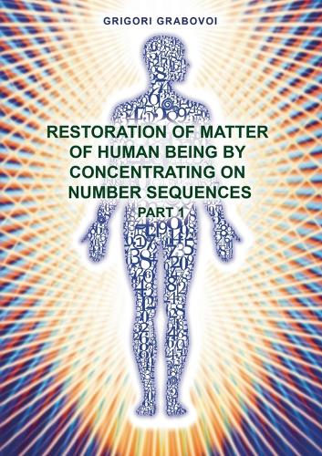 Restoration of Matter of Human Being by Concentrating on Number Sequence - Part 1