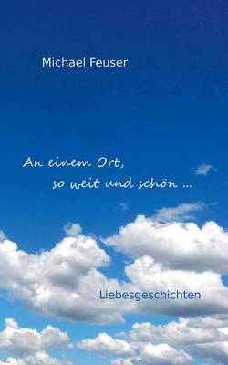 An einem Ort, so weit und schön ...