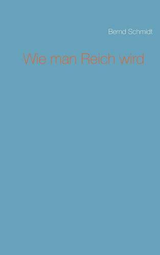 Wie man Reich wird