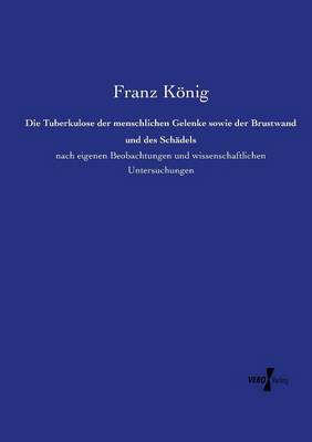 Die Tuberkulose der menschlichen Gelenke sowie der Brustwand und des Schädels