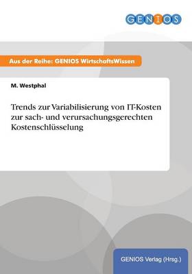 Trends zur Variabilisierung von IT-Kosten zur sach- und verursachungsgerechten Kostenschlüsselung
