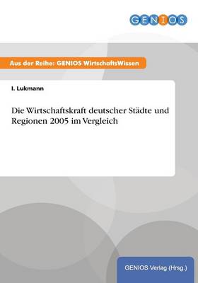 Die Wirtschaftskraft deutscher Stadte und Regionen 2005 im Vergleich