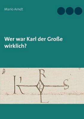 Wer war Karl der Grosse wirklich?