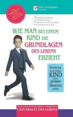 Wie Man Bei Einem Kind Die Grundlagen Des Lebens Erzieht