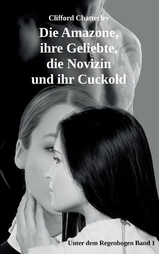 Die Amazone, ihre Geliebte, die Novizin und ihr Cuckold