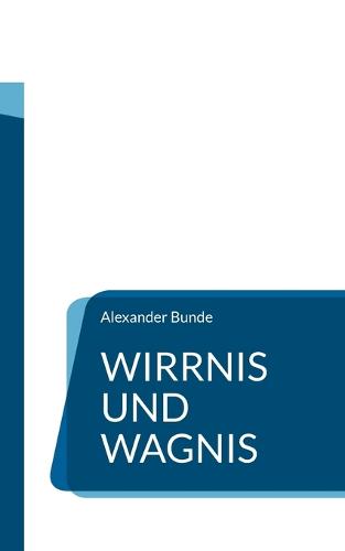 Wirrnis und Wagnis