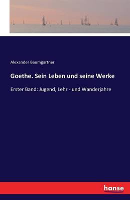 Goethe. Sein Leben Und Seine Werke