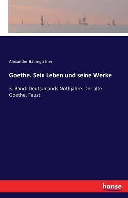 Goethe. Sein Leben Und Seine Werke