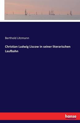 Christian Ludwig Liscow in Seiner Literarischen Laufbahn