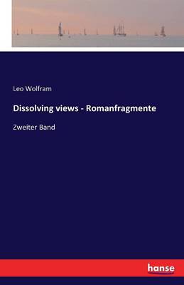 Dissolving Views - Romanfragmente