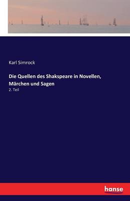 Die Quellen Des Shakspeare in Novellen, M rchen Und Sagen