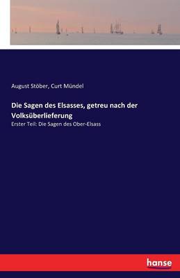 Die Sagen Des Elsasses, Getreu Nach Der Volks berlieferung