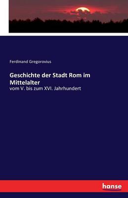 Geschichte Der Stadt ROM Im Mittelalter
