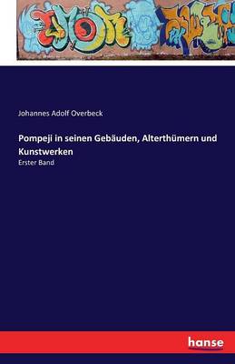 Pompeji in Seinen Geb uden, Alterth mern Und Kunstwerken