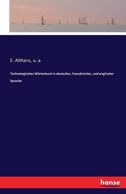 Technologisches W rterbuch in Deutscher, Franz sischer, Und Englischer Sprache
