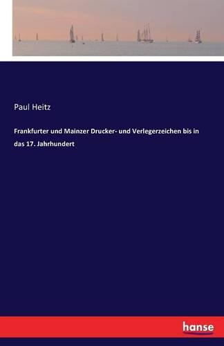Frankfurter Und Mainzer Drucker- Und Verlegerzeichen Bis in Das 17. Jahrhundert