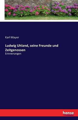 Ludwig Uhland, Seine Freunde Und Zeitgenossen