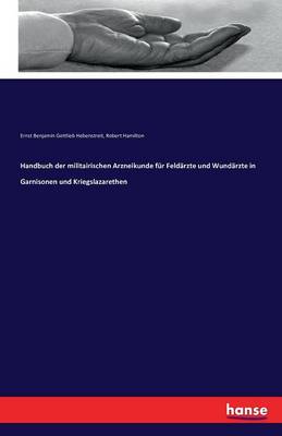 Handbuch Der Militairischen Arzneikunde F r Feld rzte Und Wund rzte in Garnisonen Und Kriegslazarethen