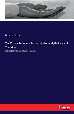 The Vishnu Purana a System of Hindu Mythology and Tradition