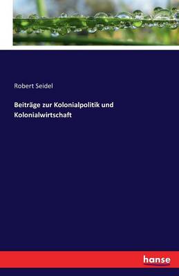 Beitr ge Zur Kolonialpolitik Und Kolonialwirtschaft