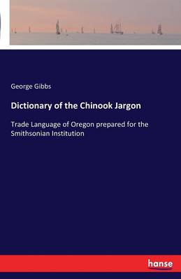 A Dictionary of the Chinook Jargon