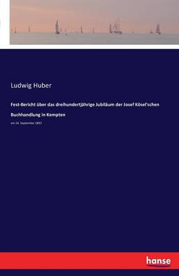Fest-Bericht ber Das Dreihundertj hrige Jubil um Der Josef K sel'schen Buchhandlung in Kempten