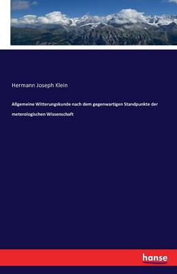 Allgemeine Witterungskunde Nach Dem Gegenwartigen Standpunkte Der Meterologischen Wissenschaft