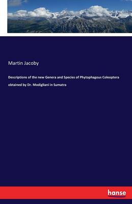Descriptions of the New Genera and Species of Phytophagous Coleoptera Obtained by Dr. Modigliani in Sumatra