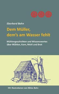 Dem Müller, dem's am Wasser fehlt