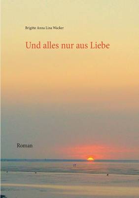 Und alles nur aus Liebe