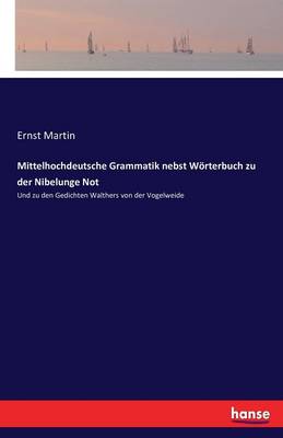 Mittelhochdeutsche Grammatik Nebst W rterbuch Zu Der Nibelunge Not