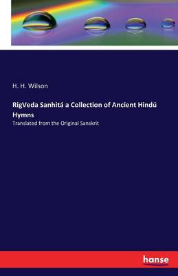 Rigveda Sanhit a Collection of Ancient Hind Hymns