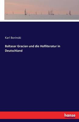 Baltasar Gracian Und Die Hofliteratur in Deutschland