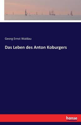 Das Leben Des Anton Koburgers