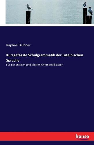 Kurzgefasste Schulgrammatik Der Lateinischen Sprache