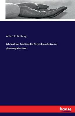 Lehrbuch Der Functionellen Nervenkrankheiten Auf Physiologischer Basis