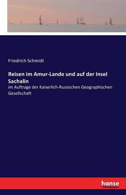 Reisen Im Amur-Lande Und Auf Der Insel Sachalin