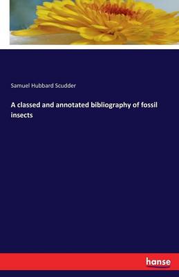 A Classed and Annotated Bibliography of Fossil Insects