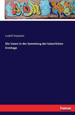 Die Vasen in Der Sammlung Der Kaiserlichen Ermitage