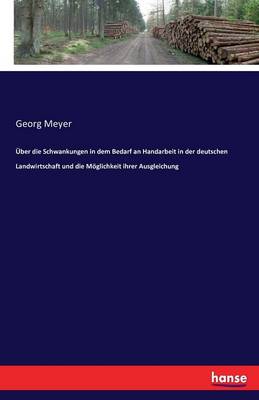 ber Die Schwankungen in Dem Bedarf an Handarbeit in Der Deutschen Landwirtschaft Und Die M glichkeit Ihrer Ausgleichung