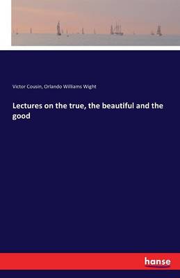 Lectures on the True, the Beautiful and the Good