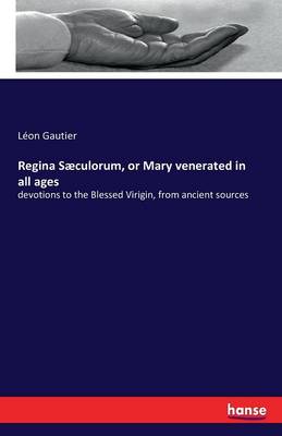Regina S culorum, or Mary Venerated in All Ages